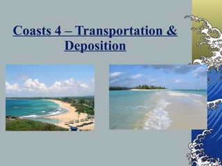 Coasts 4 – Transportation & Deposition 