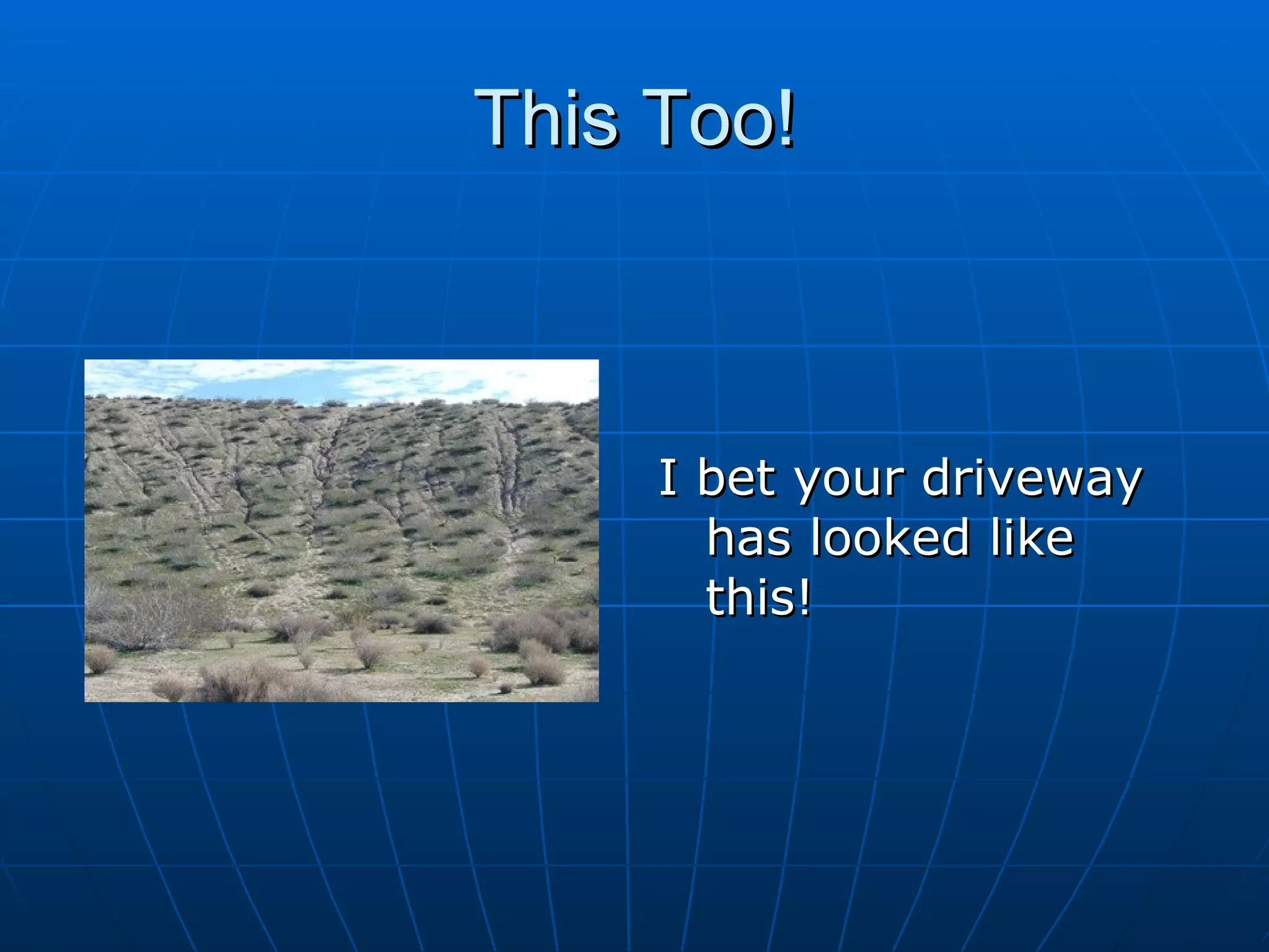 This Too!



     I bet your driveway
       has looked like
       this!
 