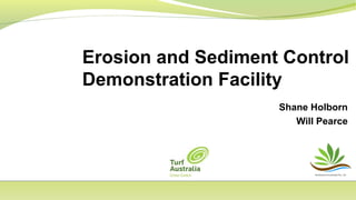 Shane Holborn
Will Pearce
Erosion and Sediment Control
Demonstration Facility
 