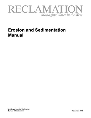 Erosion and Sedimentation
Manual
U.S. Department of the Interior
Bureau of Reclamation November 2006
 