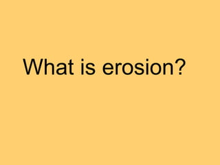 What is erosion? 