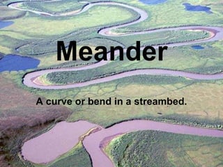Meander A curve or bend in a streambed. 