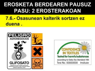 EROSKETA BERDEAREN PAUSUZ
PASU: 2 EROSTERAKOAN
7.6.- Osasunean kalterik sortzen ez
duena .

 