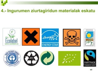 17
4.- Ingurumen ziurtagiridun materialak eskatu
 