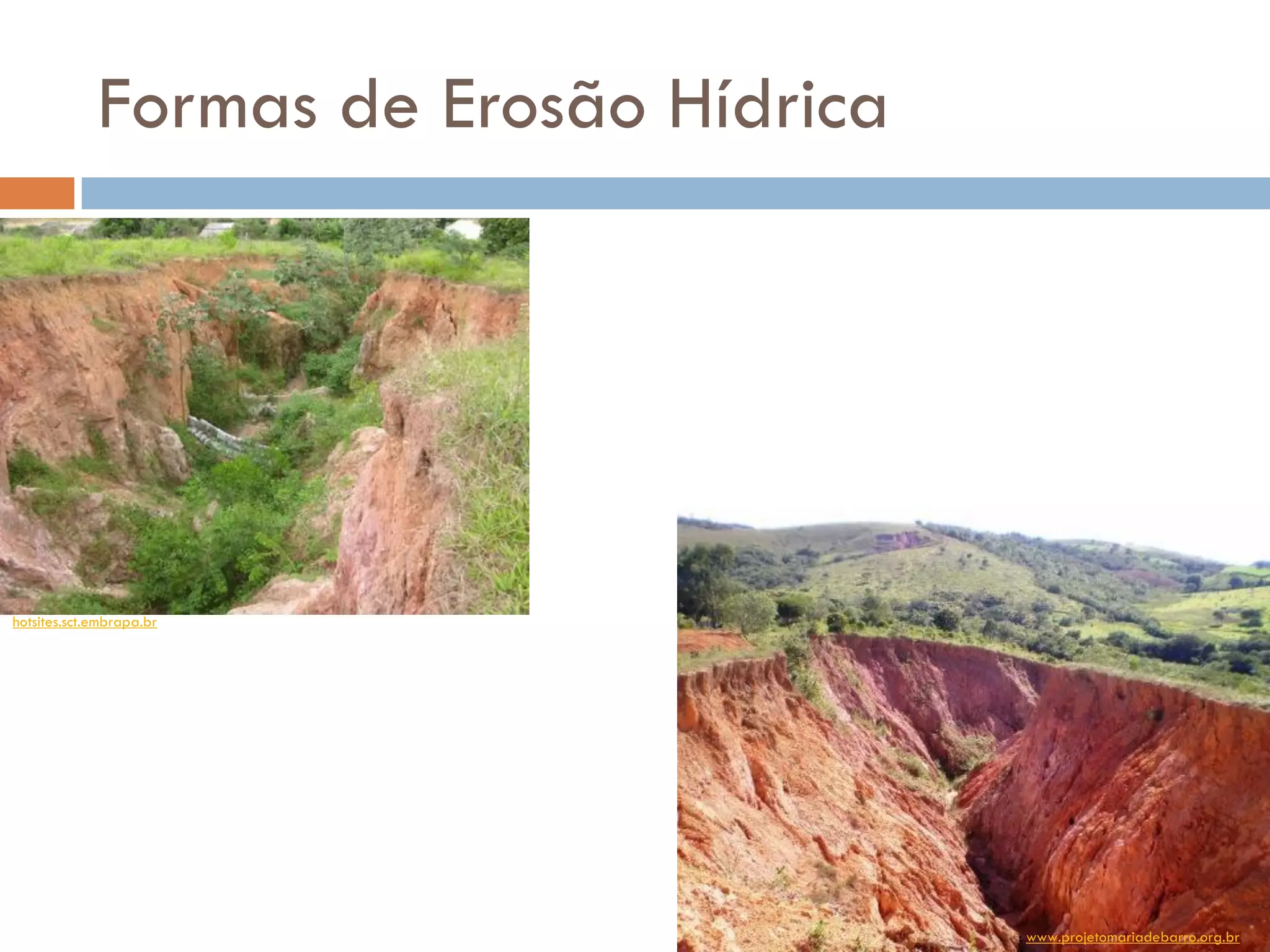 Formas de Erosão Hídrica

hotsites.sct.embrapa.br

: www.projetomariadebarro.org.br

 