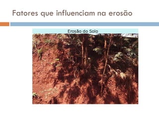Fatores que influenciam na erosão

 