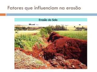Fatores que influenciam na erosão

 