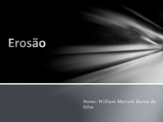 Nome: William Marcelo Bueno da
Silva
 