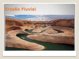 Erosão Fluvial
 