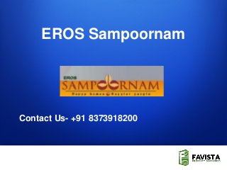 1
Contact Us- +91 8373918200
EROS Sampoornam
 