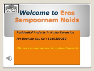 Welcome to Eros
Sampoornam Noida
Residential Projects in Noida Extension
For Booking Call Us : 8010280280
http://www.erossampoornamnoidaextension.in
 