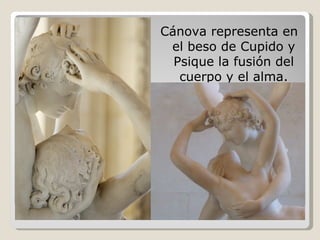 Cánova representa en el beso de Cupido y Psique la fusión del cuerpo y el alma.