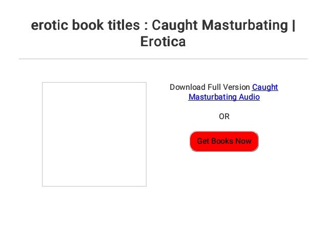 Erotic Book Titles Caught Masturbating Erotica