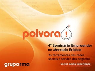 4º Seminário Empreender no Mercado Erótico As ferramentas das redes sociais a serviço dos negócios 