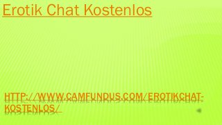 HTTP://WWW.CAMFUNDUS.COM/EROTIKCHAT-
KOSTENLOS/
Erotik Chat Kostenlos
 
