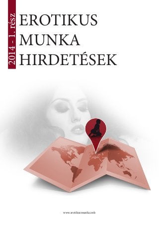 EROTIKUS 
MUNKA 
HIRDETÉSEK 
2014 - 1. rész 
www.erotikusmunka.info  