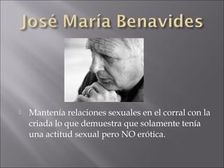 

Mantenía relaciones sexuales en el corral con la
criada lo que demuestra que solamente tenía
una actitud sexual pero NO erótica.

 