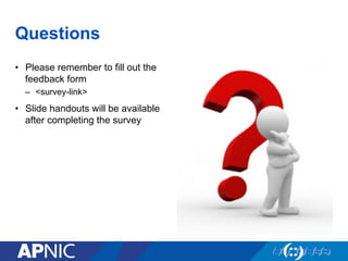 Questions
• Please remember to fill out the
feedback form
– <survey-link>
• Slide handouts will be available
after completing the survey
 