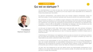2
Qui est ce startuper ?
À PROPOS
Fondateur
Stéphane Seigneurin
J’ai créé MyCarSpot il y a moins de deux ans, c’est donc r...