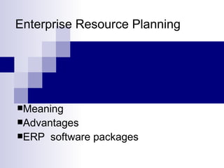 Enterprise Resource Planning  ,[object Object],[object Object],[object Object]