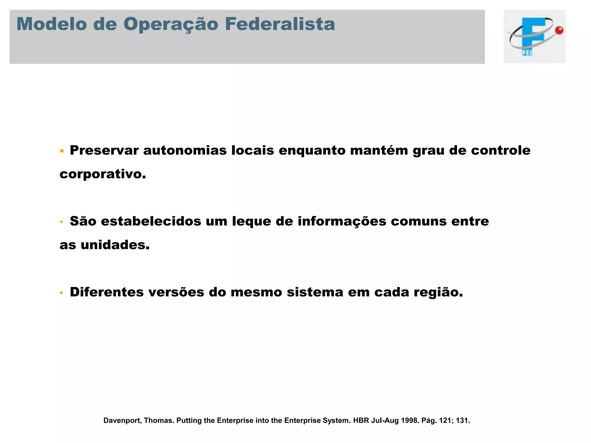 “Anatomia” de um Sistema Corporativo© SAP 2008 / Page 6Quando uma nova informação é colocada em algum lugar, informações relacionadas são automaticamente atualizadas.Davenport, Thomas. Putting the Enterprise into the Enterprise System. HBR Jul-Aug 1998. Pág. 121; 131.