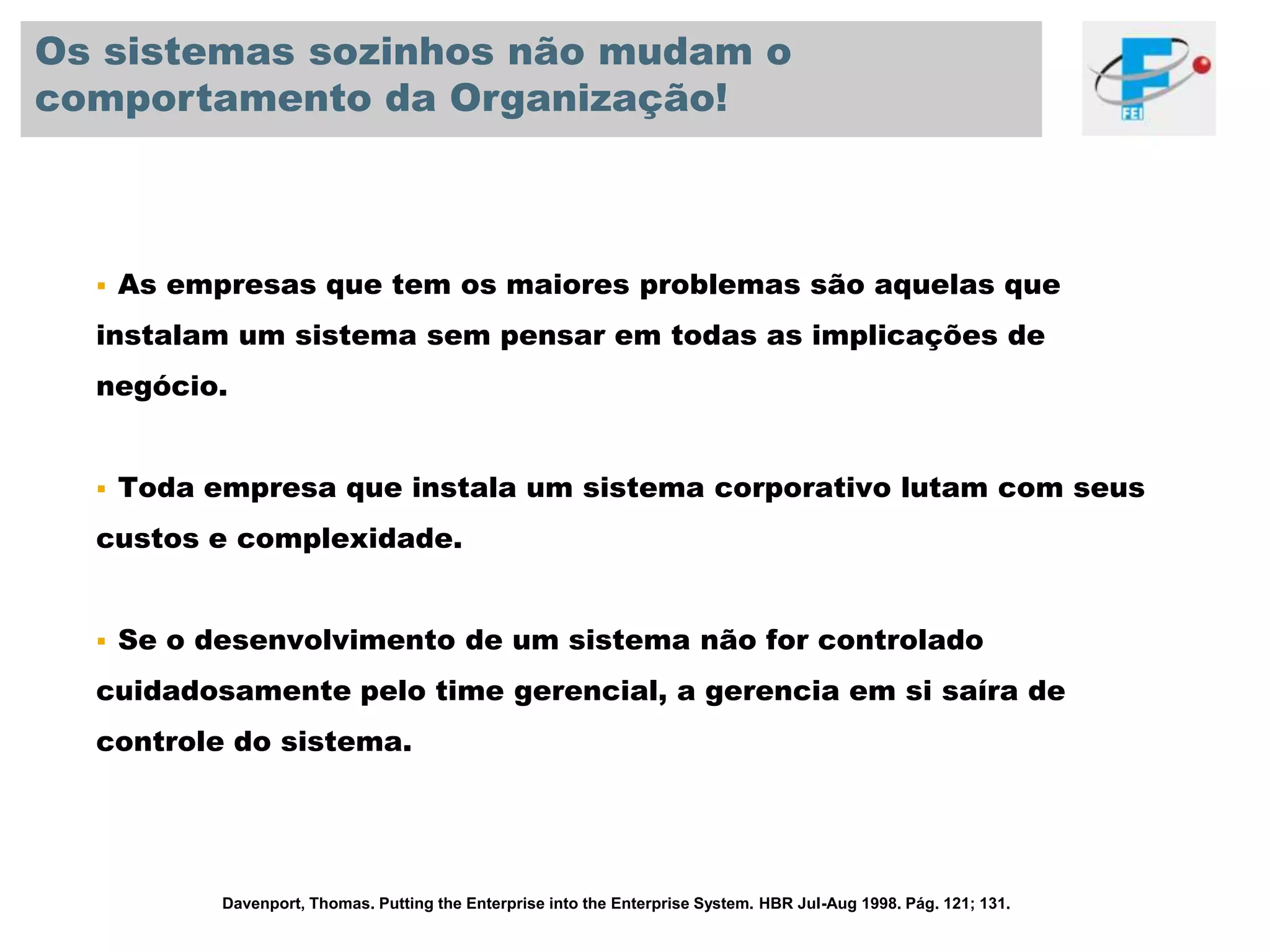 Configurando um Sistema Corporativo© SAP 2008 / Page 7Todos os ERP’s permitem um certo grau de “customização”para se adaptarem à realidade das empresas.Os sistemas são modulares, então as empresas instalamsomente os módulos que são mais apropriadas proseu negócio.Níveis Customização: Parametrização (telas, senhas, perfil...).