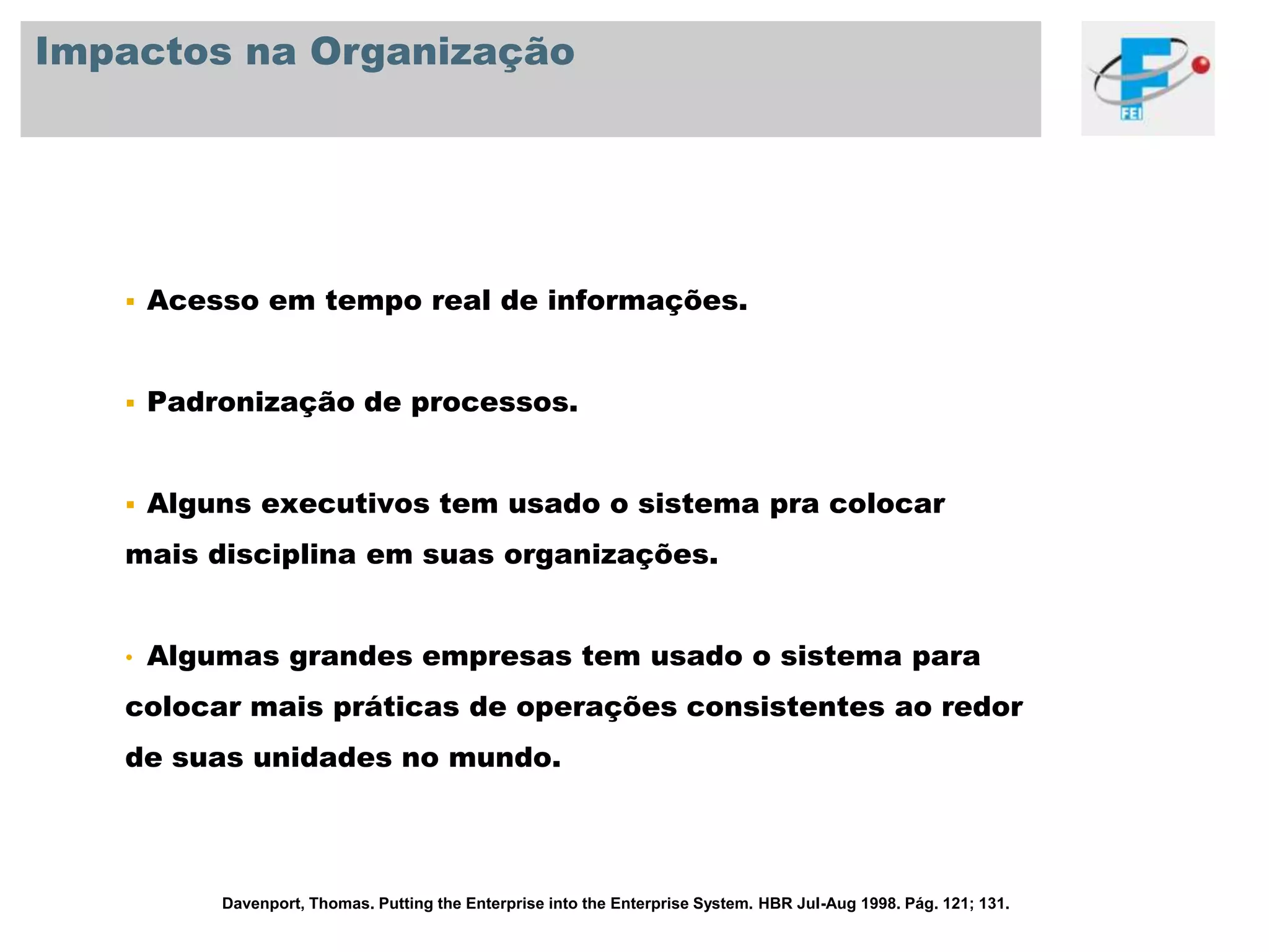 Há também os custos indiretos.Davenport, Thomas. Putting the Enterprise into the Enterprise System. HBR Jul-Aug 1998. Pág. 121; 131.