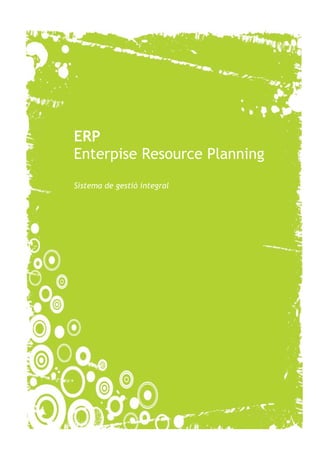 ERP
Enterpise Resource Planning
Sistema de gestió integral
 