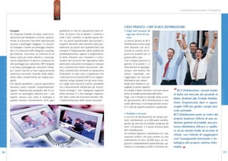 L’ENTERPRISE RESOURCE PLANNING




                                                                                                                         CASO PRATICO: L’ERP DI BCS DISTRIBUZIONE
                        Esempio:                                        pubbliche in fase di valutazione delle of-       • Dagli anni Sessanta ad
                        Se l’impresa richiede un basso costo di ac-     ferte. Si osservi che la tabella 1 contiene i      oggi una storia di suc-
                        quisizione per hardware e licenze, general-     costi e non i benefici in quanto questi ulti-      cessi
                        mente la soluzione Pacchetti Specializzati      mi, sia quelli quantificabili (ad esempio i      La prima attività di BCS
                        assume il punteggio maggiore, la soluzio-       risparmi derivanti dall’aumento della pro-       Distribuzione inizia negli
                        ne Sviluppo Custom un punteggio interme-        duttività) sia quelli non quantificabili (ad     anni Sessanta con un’a-
                        dio e la soluzione ERP Integrato il punteg-     esempio il miglioramento della qualità del       zienda di vendita all’in-
                        gio minimo. Viceversa, la richiesta di un       prodotto/processo, oppure il miglioramen-        grosso di prodotti per la
I N N O V A Z I O N E




                        basso costo per fermi attività e coinvolgi-     to delle relazioni con i fornitori e i clien-    pulizia della casa.
                        mento dipendenti in genere comporta un          ti/utenti del servizio) non dipendono dalla      Con il tempo aumenta la
                        alto punteggio per soluzione ERP Integrato      particolare soluzione tecnologica e dunque       gamma di prodotti e si
                        e un basso punteggio per soluzione Svilup-      non costituiscono fattori decisionali, seb-      diversificano le tipologie,
                        po Custom (anche se tale regola presenta        bene costituiscano elementi di valutazione       sempre nell’ambito del
                        numerose eccezioni, essendo molto dipen-        finanziaria. In ogni caso, è opportuno che       settore casalinghi, per
                        dente dalle caratteristiche del singolo pro-    l’adozione di un sistema ERP in un’organiz-      raggiungere un mercato
                        getto).                                         zazione venga valutata con gli stessi meto-      distributivo più ampio.
                        Gli aspetti qualitativi e quelli quantitativi   di e dagli stessi decisori (vertice aziendale)   Negli anni Settanta si svi-
                        possono essere valutati congiuntamente,         che comunemente deliberano gli investi-          luppano le prime superfici




                                                                                                                                                                                                                      I N N O VA -
                        oppure l’Impresa può assegnare alle tre so-
                        luzioni un punteggio separato per i due
                                                                        menti strategici, con l’adeguato supporto
                                                                        della funzione IT e dei manager responsa-
                                                                                                                         di vendita a libero servizio e con esse nuove
                                                                                                                         forme di vendita provenienti dall’estero.
                                                                                                                                                                            “ItaliaDistribuzione,dei prodotti in
                                                                                                                                                                            in
                                                                                                                                                                               BCS
                                                                                                                                                                                    nel mercato
                                                                                                                                                                                                  società leader

                        aspetti, ancora una volta in analogia a         bili delle unità che trarranno benefici dal-     Oggi, con l’entrata in azienda della secon-
                                                                                                                                                                            blister destinati alla Grande Distribu-
                        quanto avviene normalmente nelle gare           l’implementazione della nuova soluzione.         da generazione, BCS Distribuzione è una
                                                                                                                         realtà affermata e tecnologicamente evolu-         zione Organizzata (iper e super),
                                                                                                                         ta in tutti gli aspetti produttivi e gestionali.   sceglie l’ERP per gestire i propri pro-
                                                                                                                                                                            cessi aziendali.
                                                                                                                         • Prodotto e Servizio
D I G I T A L E




                                                                                                                                                                            BCS Distribuzione pone al centro del
                                                                                                                         Il servizio di distribuzione dei propri pro-
                                                                                                                                                                            proprio business l’offerta di una va-
                                                                                                                         dotti, direttamente su 6.000 punti vendita,
                                                                                                                         gestito da una rete di vendita composta da         stissima gamma di prodotti, una pre-
                                                                                                                         oltre 170 persone, è il punto di forza della       senza distributiva efficace e capilla-
                                                                                                                         BCS Distribuzione.                                 re ed un elevato livello di servizio al
                                                                                                                         Un sistema logistico e distributivo tra i più
                                                                                                                                                                            cliente, con l’intento di raggiungere
                                                                                                                         avanzati d’Italia, che può contare su uno
                                                                                                                         stabilimento di oltre 20.000 mq e un ma-
                                                                                                                                                                            così l’avanguardia funzionale e tec-
                                                                                                                         gazzino completamente automatizzato, ga-           nologica del proprio sistema infor-
                                                                                                                         rantisce la consegna su tutto il territorio na-    mativo .
16
                                                                                                                                                                                   ”                                       17
 