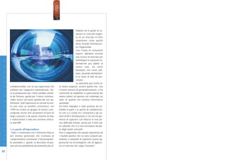 fidabile ed in grado di so-
                                                                                            stenere le crescenti esigen-
                                                                                            ze di un mercato in forte
                                                                                            espansione come quello
                                                                                            della Grande Distribuzio-
                                                                                            ne Organizzata.
                                                                                            Con l’aiuto di consulenti
                                                                                            esperti, abbiamo iniziato
I N N O V A Z I O N E




                                                                                            una ricerca di mercato per
                                                                                            individuare le soluzioni in-
                                                                                            formatiche più adatte al
                                                                                            nostro caso, sia come
                                                                                            hardware che come soft-
                                                                                            ware, pesando attentamen-
                                                                                            te la mole di dati da pro-
                                                                                            cessare.
                                                                                            La soluzione più vicina al-
                        collaborerebbe con la sua esperienza nel         le nostre esigenze, ovvero quella che, con
                        software per magazzini automatizzati. Tut-       il minor numero di personalizzazioni, ci ha
                        ta la produzione per l’Italia sarebbe smista-    consentito di soddisfare le particolarità del
                        ta da Tortona, quella per l’estero continue-     nostro settore ed operare nel contempo un
                        rebbe invece ad essere spedita dai vari sta-     salto di qualità nel sistema informativo
                        bilimenti. Dall’esperienza la società ha trat-   aziendale.
                        to non solo un profitto economico; nel           Un forte impegno è stato profuso da en-
                        1999 ha creato un gruppo di lavoro coin-         trambe le parti e lo spirito di collaborazio-
                        volgendo anche altri produttori di beni di       ne che si è creato tra i consulenti e gli uo-
D I G I T A L E




                        largo consumo e da questo insieme di idee        mini di BCS Distribuzione è ciò che ha per-
                        e realizzazioni è nata una versione vertica-     messo di superare con fiducia le non po-
                        le dell’ERP.                                     che difficoltà iniziali, anche per il forte sal-
                                                                         to culturale che si è reso necessario da par-
                        • La parola all’imprenditore                     te degli utenti coinvolti.
                        “Tutto è cominciato con l’ennesimo blocco        Ora ci auguriamo che questa esperienza ed
                        del sistema gestionale che rischiava di          i risultati positivi che ne sono scaturiti per-
                        compromettere seriamente il funzionamen-         mettano a entrambi di esplorare nuove op-
                        to aziendale e, quindi, la decisione di pas-     portunità sia tecnologiche che di approc-
                        sare ad una piattaforma decisamente più af-      cio al mercato del Largo Consumo”.

20
 