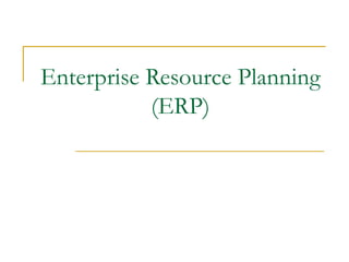 Enterprise Resource Planning (ERP) 