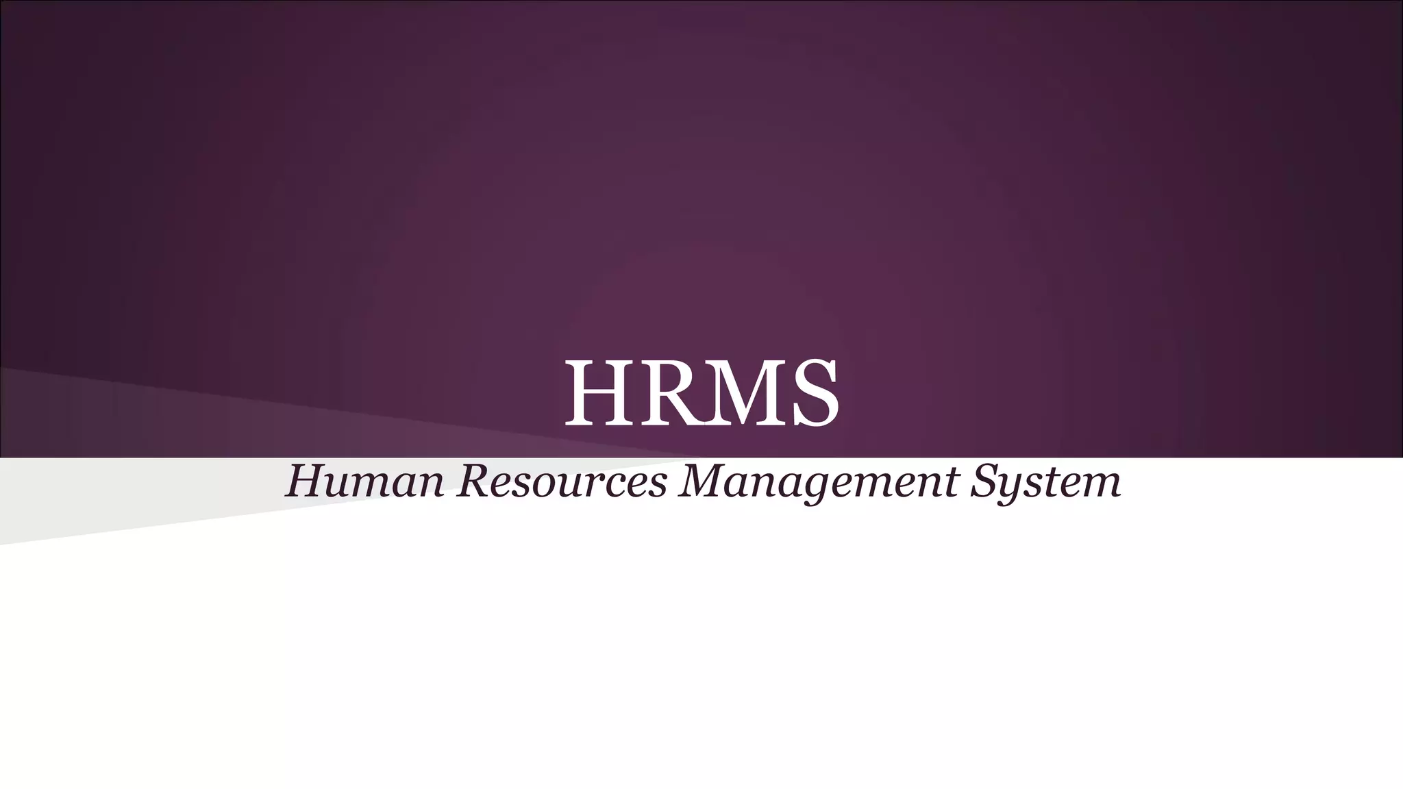 HRMS
Human Resources Management System
 