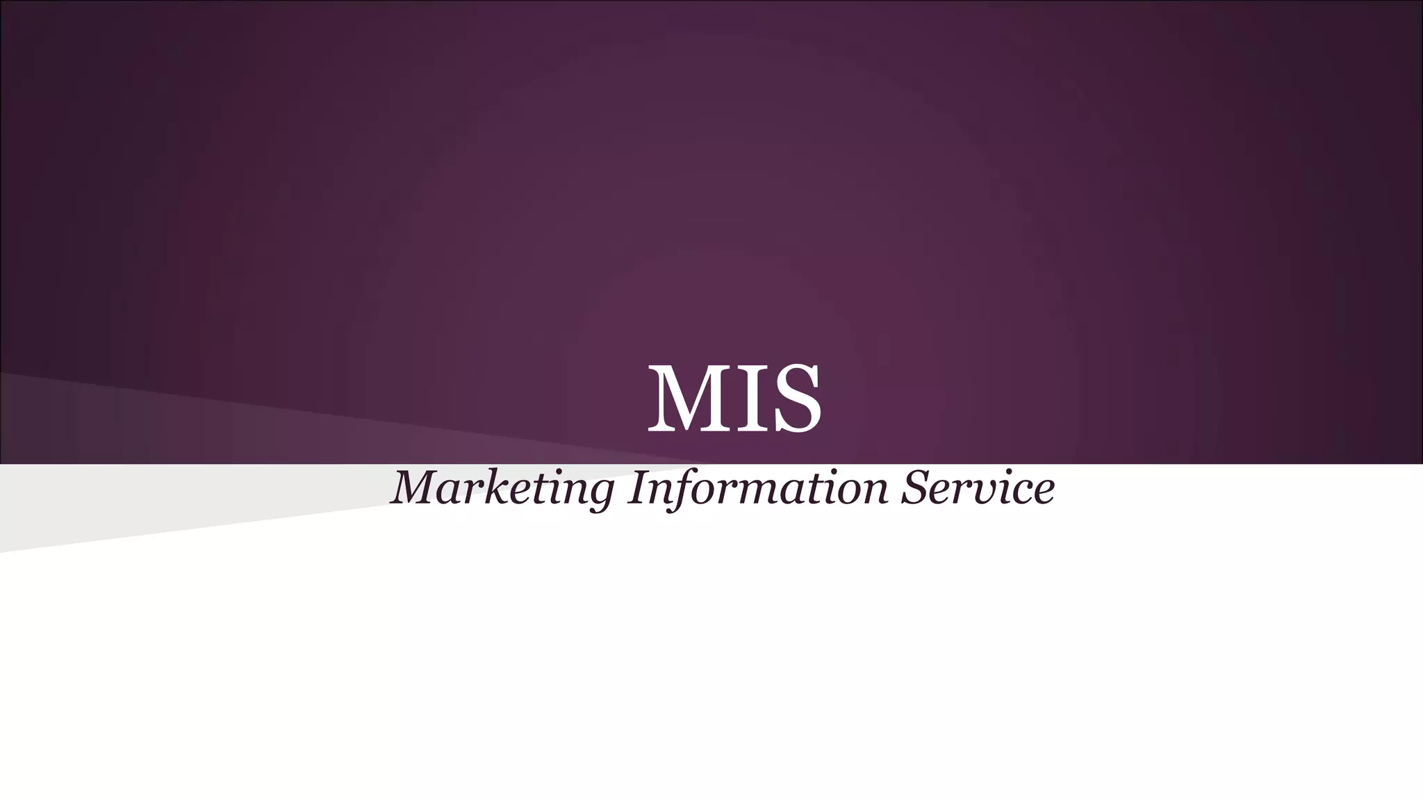 MIS
Marketing Information Service
 