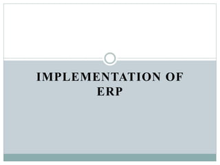 IMPLEMENTATION OF
ERP
 