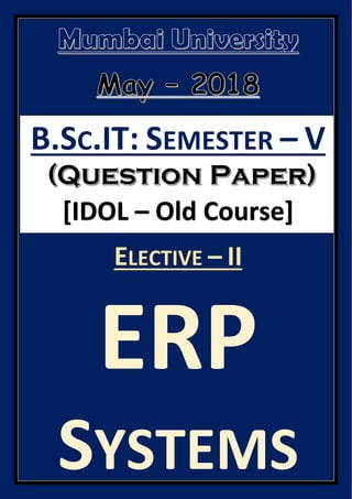 B.SC.IT: SEMESTER – V
[IDOL – Old Course]
ELECTIVE – II
ERP
SYSTEMS
 