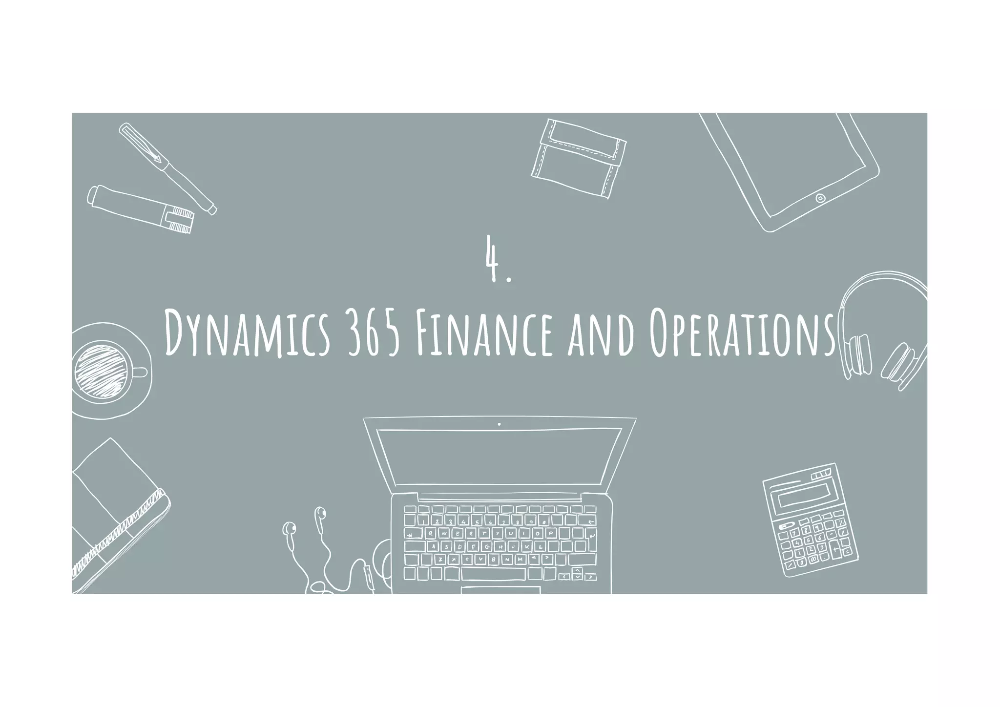 4.
Dynamics 365 Finance and Operations
 