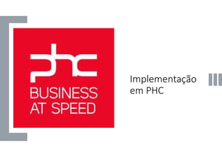 Implementação
em PHC
 