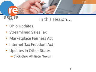 ERP 
In this session… 
• 
Ohio Updates 
• 
Streamlined Sales Tax 
• 
Marketplace Fairness Act 
• 
Internet Tax Freedom Act 
• 
Updates in Other States 
– 
Click-thru Affiliate Nexus 2 
 