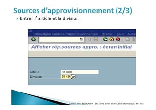  Entrer l’article et la division
Fatima-Zahra BELOUADHA . ERP. 3ème année Filière Génie Informatique, EMI 118
 