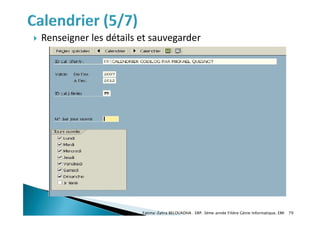 Renseigner les détails et sauvegarder
Fatima-Zahra BELOUADHA . ERP. 3ème année Filière Génie Informatique, EMI 79
 