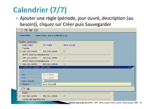  Ajouter une règle (période, jour ouvré, description (au
besoin)), cliquez sur Créer puis Sauvegarder
Fatima-Zahra BELOUADHA . ERP. 3ème année Filière Génie Informatique, EMI 81
 
