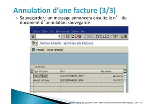  Sauvegarder : un message annoncera ensuite le n° du
document d’annulation sauvegardé
Fatima-Zahra BELOUADHA . ERP. 3ème année Filière Génie Informatique, EMI 107
 