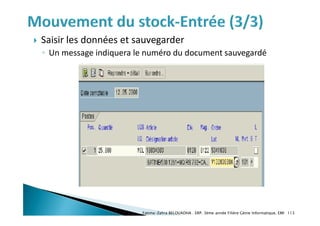 Saisir les données et sauvegarder
◦ Un message indiquera le numéro du document sauvegardé
Fatima-Zahra BELOUADHA . ERP. 3ème année Filière Génie Informatique, EMI 113
 