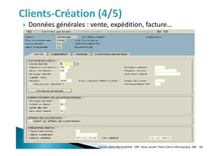  Données générales : vente, expédition, facture…
Fatima-Zahra BELOUADHA . ERP. 3ème année Filière Génie Informatique, EMI 68
 