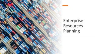 Enterprise
Resources
Planning
 