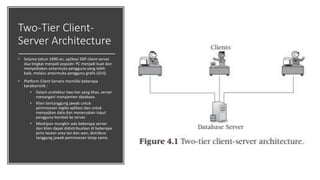 Two-Tier Client-
Server Architecture
• Selama tahun 1990-an, aplikasi ERP client-server
dua tingkat menjadi populer. PC me...