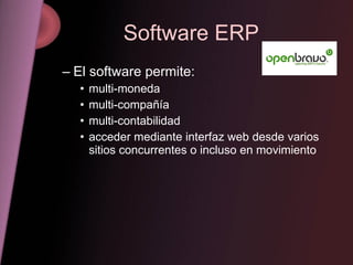 Software ERP <ul><ul><li>El software permite: </li></ul></ul><ul><ul><ul><li>multi-moneda </li></ul></ul></ul><ul><ul><ul>...