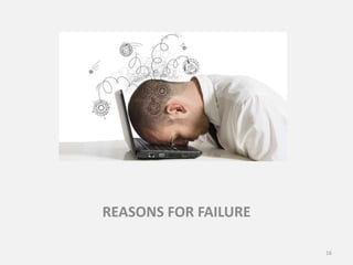 16
REASONS FOR FAILURE
 