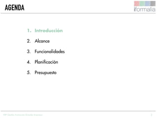 2
AGENDA
1. Introducción
2. Alcance
3. Funcionalidades
4. Planificación
5. Presupuesto
ERP Gestión Formación Grandes Empresas
 