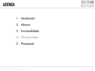 29
AGENDA
1. Introducción
2. Alcance
3. Funcionalidades
4. Planificación
5. Presupuesto
ERP Gestión Formación Grandes Empresas
 
